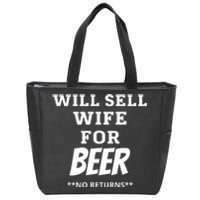 Will Sell Wife For Beer No Returns Zip Tote Bag