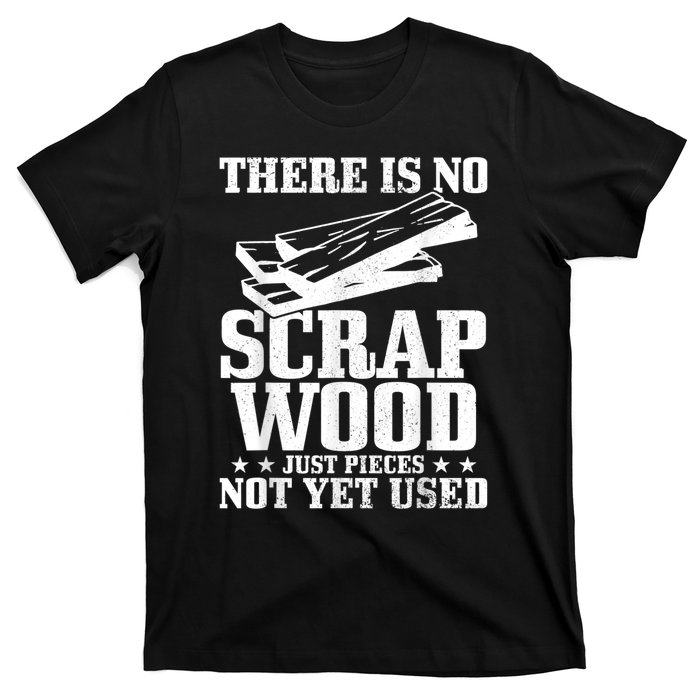 Woodworker Scrap Wood Woodworking Funny Carpenter T-Shirt