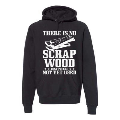 Woodworker Scrap Wood Woodworking Funny Carpenter Premium Hoodie