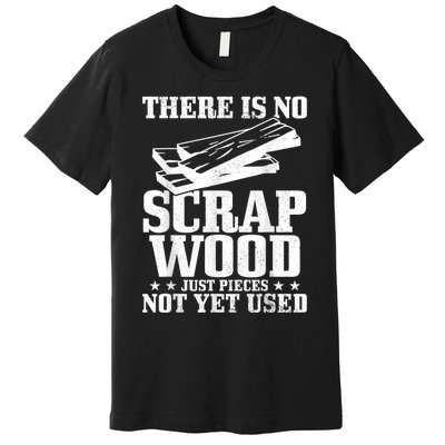 Woodworker Scrap Wood Woodworking Funny Carpenter Premium T-Shirt