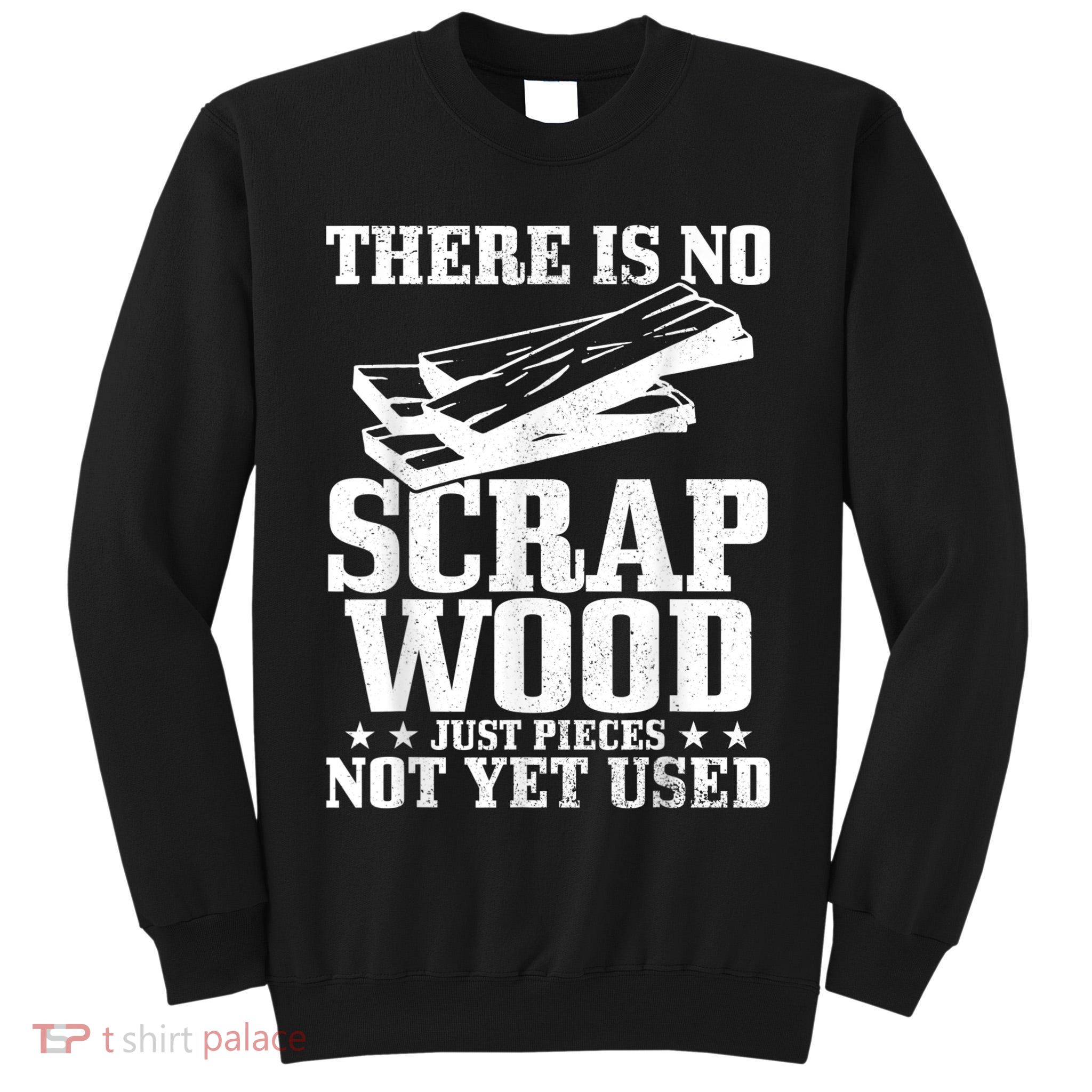 Woodworker Scrap Wood Woodworking Funny Carpenter Tall Sweatshirt