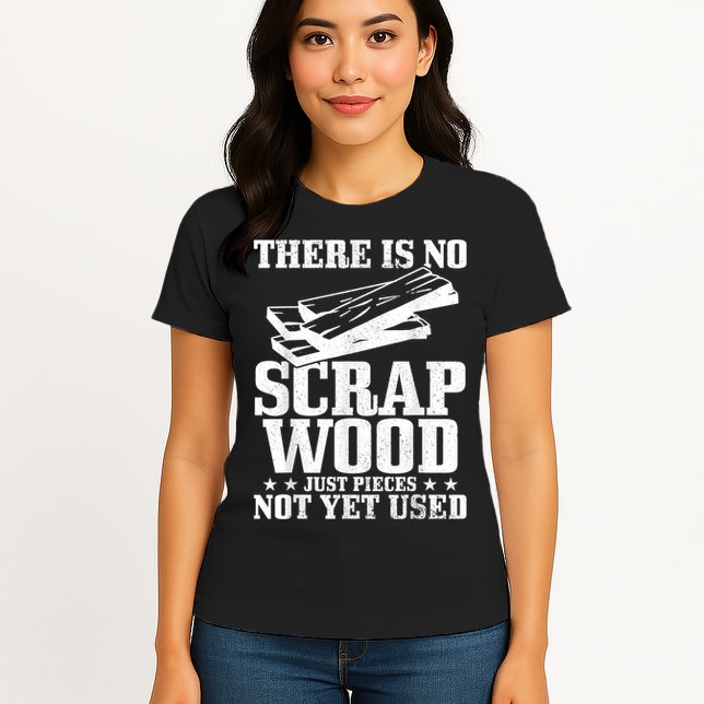 Woodworker Scrap Wood Woodworking Funny Carpenter Womens T-Shirt