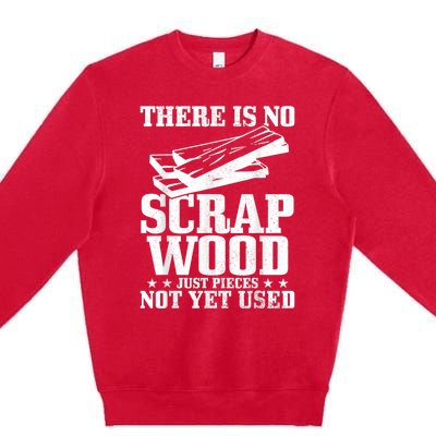 Woodworker Scrap Wood Woodworking Funny Carpenter Premium Crewneck Sweatshirt