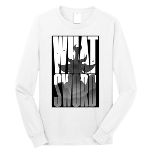 What Sword Long Sleeve Shirt