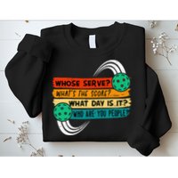 Whose Serve Who Are You People Pickleball Player Sweatshirt