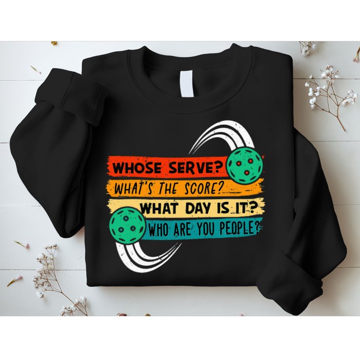 Whose Serve Who Are You People Pickleball Player Sweatshirt