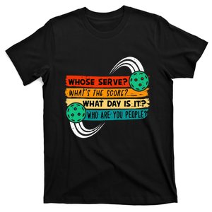 Whose Serve Who Are You People Pickleball Player T-Shirt