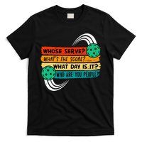 Whose Serve Who Are You People Pickleball Player T-Shirt