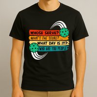 Whose Serve Who Are You People Pickleball Player T-Shirt