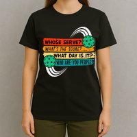 Whose Serve Who Are You People Pickleball Player T-Shirt