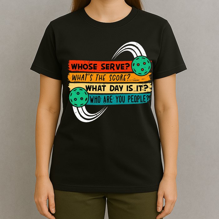 Whose Serve Who Are You People Pickleball Player T-Shirt