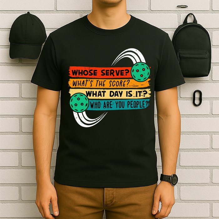 Whose Serve Who Are You People Pickleball Player T-Shirt