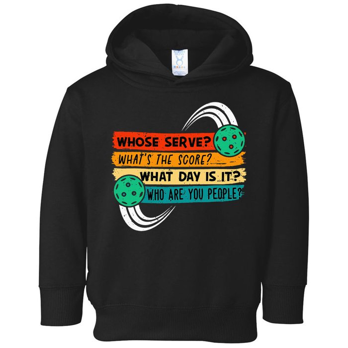 Whose Serve Who Are You People Pickleball Player Toddler Hoodie