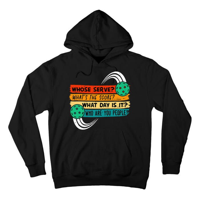 Whose Serve Who Are You People Pickleball Player Tall Hoodie