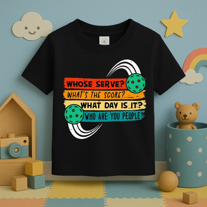 Whose Serve Who Are You People Pickleball Player Toddler T-Shirt