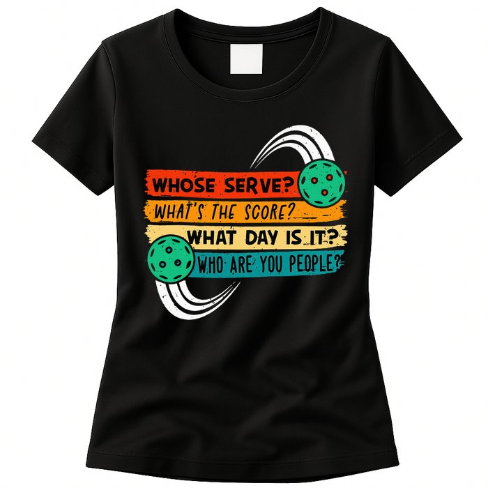 Whose Serve Who Are You People Pickleball Player Womens T-Shirt