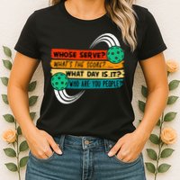 Whose Serve Who Are You People Pickleball Player Womens T-Shirt