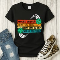 Whose Serve Who Are You People Pickleball Player Womens T-Shirt