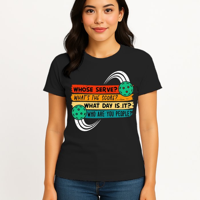 Whose Serve Who Are You People Pickleball Player Womens T-Shirt