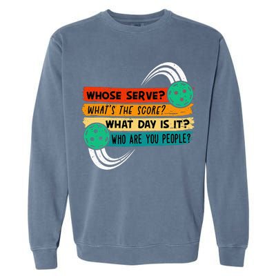 Whose Serve Who Are You People Pickleball Player Garment-Dyed Sweatshirt
