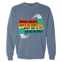 Whose Serve Who Are You People Pickleball Player Garment-Dyed Sweatshirt