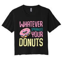 Whatever Sprinkles Your Donuts Sweet Glaze Recipe Women's Crop Top Tee