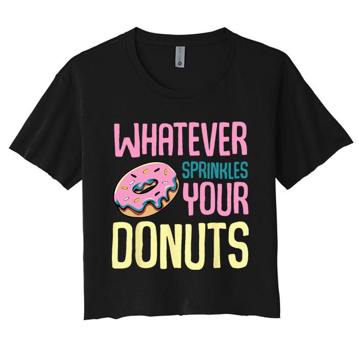 Whatever Sprinkles Your Donuts Sweet Glaze Recipe Women's Crop Top Tee