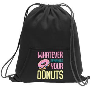 Whatever Sprinkles Your Donuts Sweet Glaze Recipe Sweatshirt Cinch Pack Bag