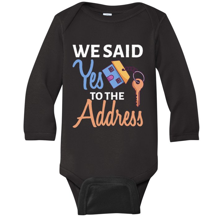 We Said Yes To The Address First Home Owner New Homeowner Baby Long Sleeve Bodysuit