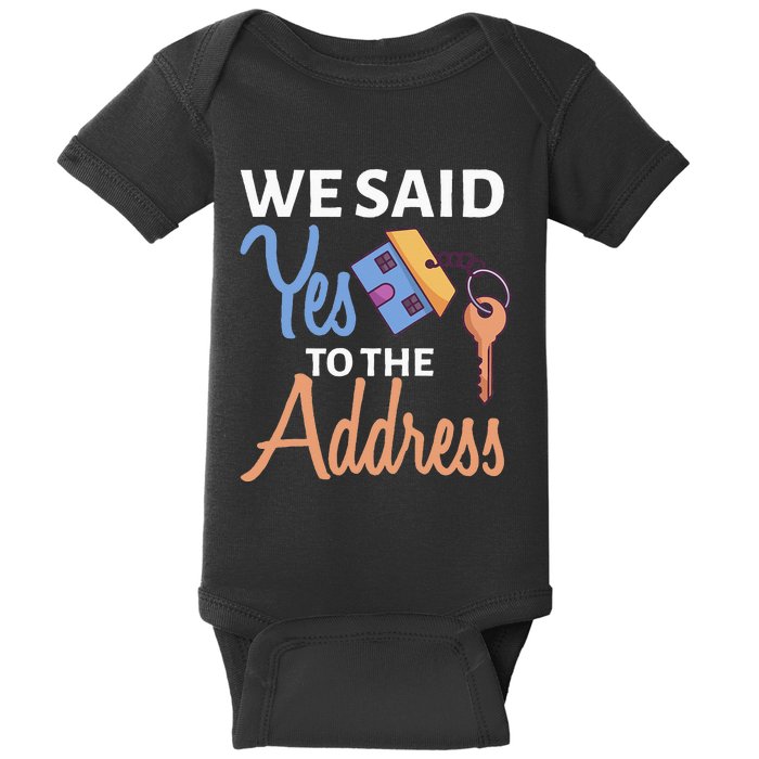 We Said Yes To The Address First Home Owner New Homeowner Baby Bodysuit