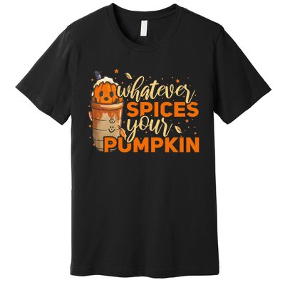 Whatever Spices Your Pumpkin Thanksgiving Autumn Halloween Premium T-Shirt