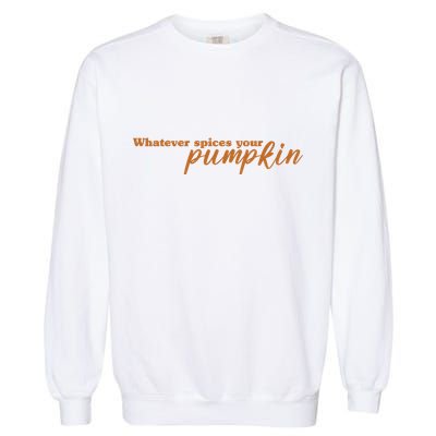 Whatever Spices Your Pumpkin Garment-Dyed Sweatshirt