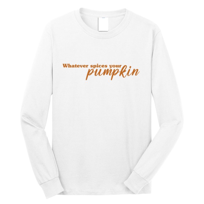 Whatever Spices Your Pumpkin Long Sleeve Shirt