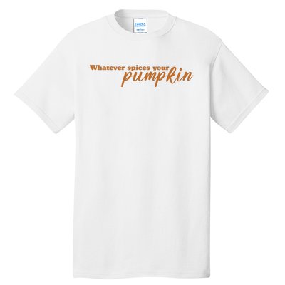 Whatever Spices Your Pumpkin Tall T-Shirt