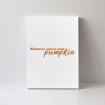 Whatever Spices Your Pumpkin Canvas