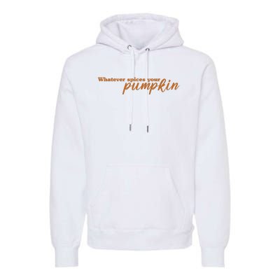 Whatever Spices Your Pumpkin Premium Hoodie