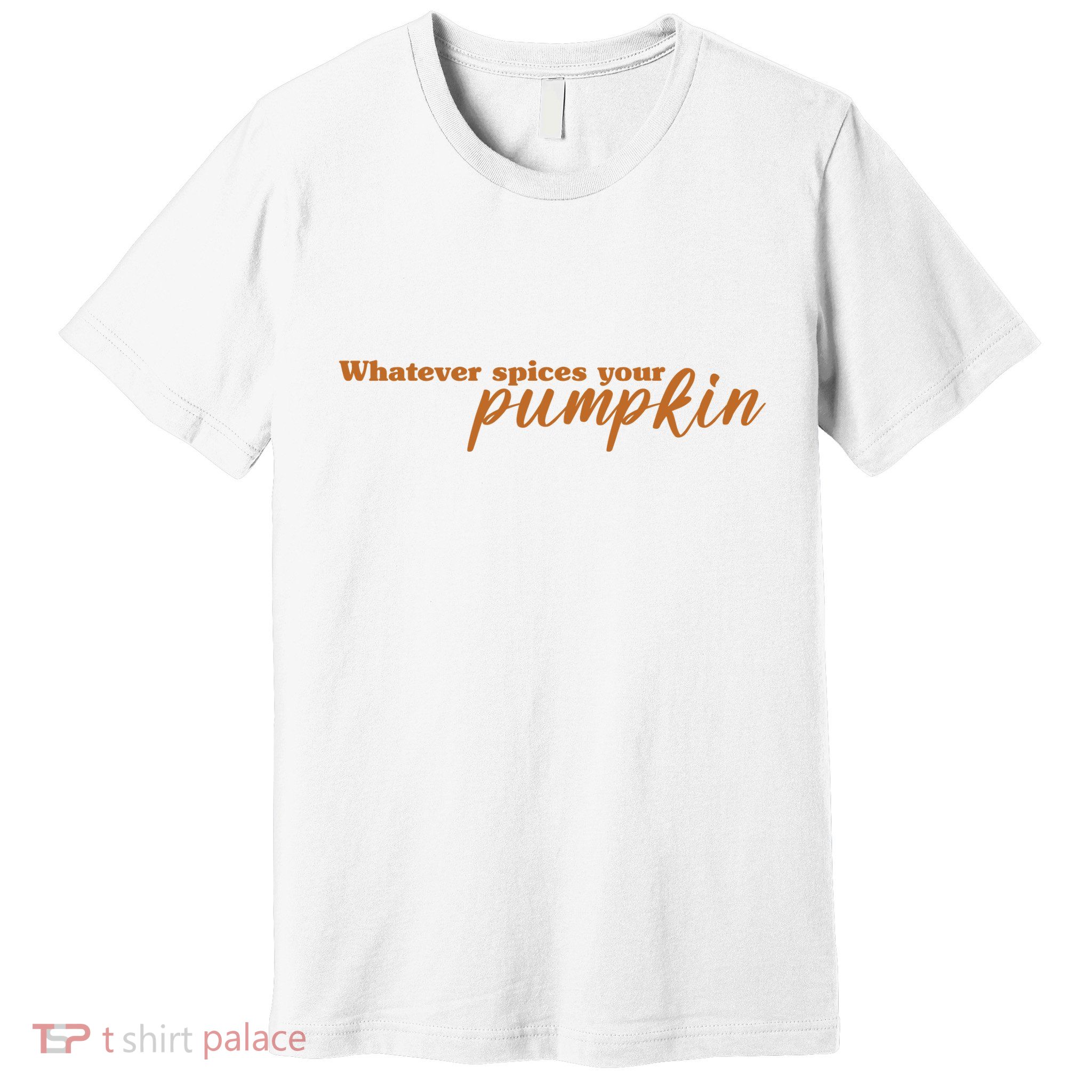 Whatever Spices Your Pumpkin Premium T-Shirt
