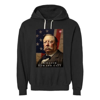 William Taft 27th President Of The United States Portrait Garment-Dyed Fleece Hoodie