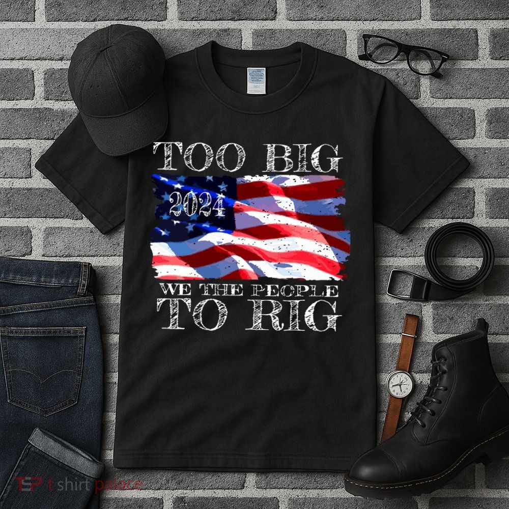 Women Trump 2024 Too Big To Rig Funny Quote Vneck Tall T-Shirt