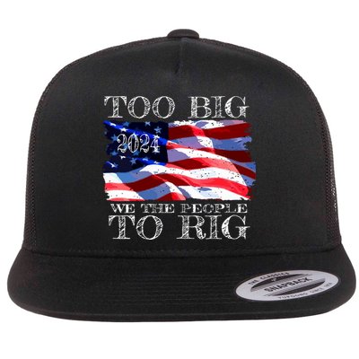 Women Trump 2024 Too Big To Rig Funny Quote Vneck Flatbill Hat