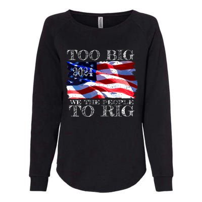 Women Trump 2024 Too Big To Rig Funny Quote Vneck Womens California Wash Sweatshirt