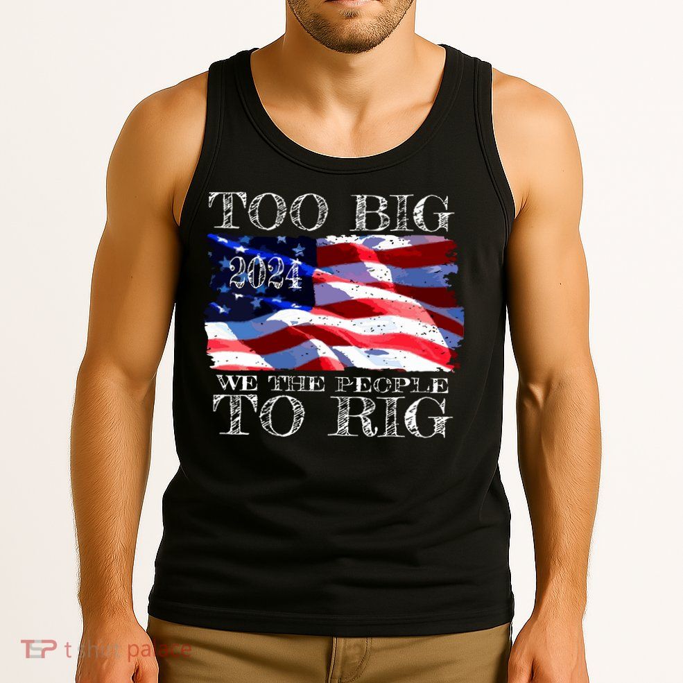 Women Trump 2024 Too Big To Rig Funny Quote Vneck Tank Top