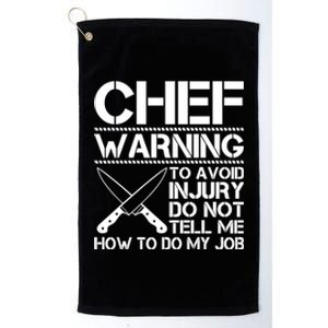 Warning To Avoid Injury Dont Tell Me How To Do My Job Chef Gift Platinum Collection Golf Towel