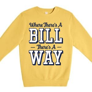 Where Theres A Bill Theres A Way Chapel Bill Design Premium Crewneck Sweatshirt