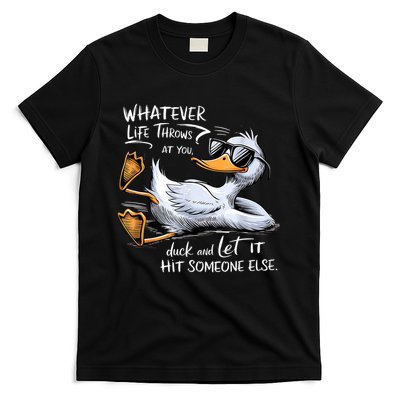 Whatever Throws At You Duck And Let It Hit Someone Else  T-Shirt