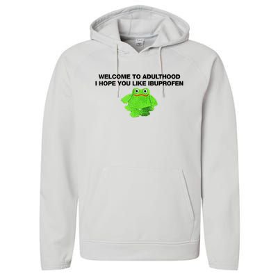 Welcome To Adult I Hope You Like Ibuprofen Frog Meme Performance Fleece Hoodie