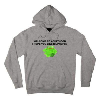 Welcome To Adult I Hope You Like Ibuprofen Frog Meme Tall Hoodie