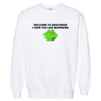 Welcome To Adult I Hope You Like Ibuprofen Frog Meme Garment-Dyed Sweatshirt