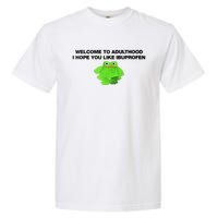 Welcome To Adult I Hope You Like Ibuprofen Frog Meme Garment-Dyed Heavyweight T-Shirt