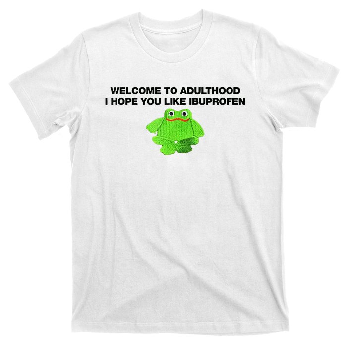 Welcome To Adult I Hope You Like Ibuprofen Frog Meme T-Shirt